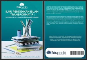 ILMU PENDIDIKAN ISLAM TRANSFORMATIF: INTEGRASI ILMU, IMTAQ, DAN PERADABAN MODERN